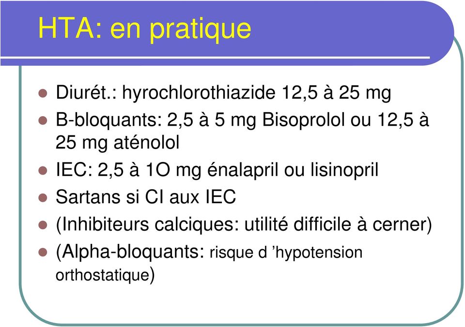 12,5 à 25 mg aténolol IEC: 2,5 à 1O mg énalapril ou lisinopril Sartans