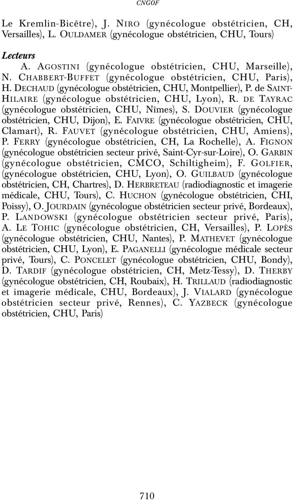 DE TAYRAC (gynécologue obstétricien, CHU, Nîmes), S. DOUVIER (gynécologue obstétricien, CHU, Dijon), E. FAIVRE (gynécologue obstétricien, CHU, Clamart), R.