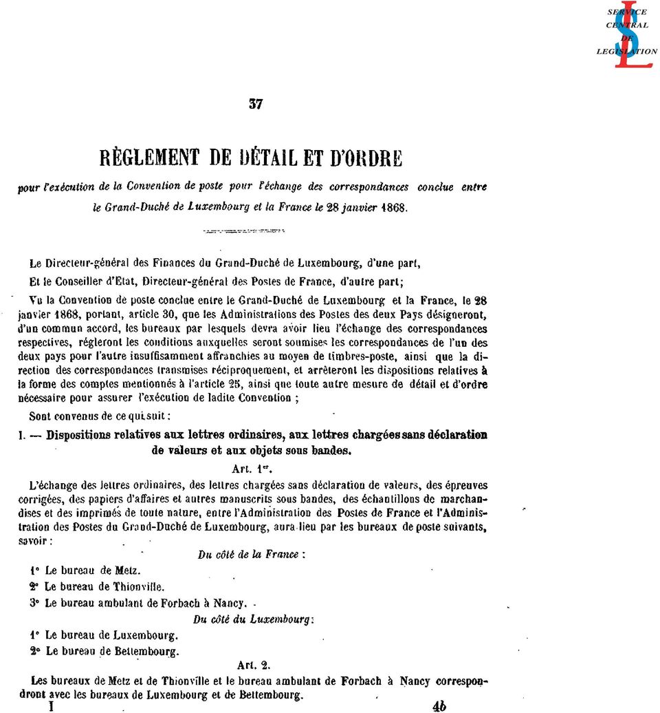 Grand-Duché de Luxembourg et la France, le 28 janvier 868, portant, article 30, que les Administrations des Postes des deux Pays désigneront, d'un commun accord, les bureaux par lesquels devra avoir