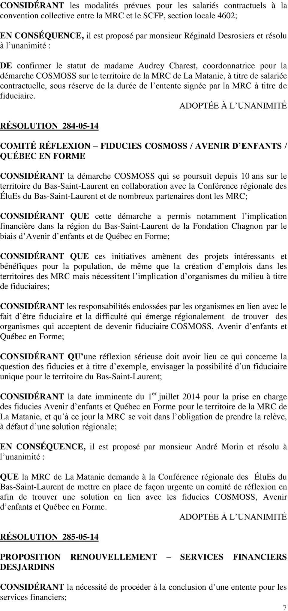 RÉSOLUTION 284-05-14 COMITÉ RÉFLEXION FIDUCIES COSMOSS / AVENIR D ENFANTS / QUÉBEC EN FORME CONSIDÉRANT la démarche COSMOSS qui se poursuit depuis 10 ans sur le territoire du Bas-Saint-Laurent en