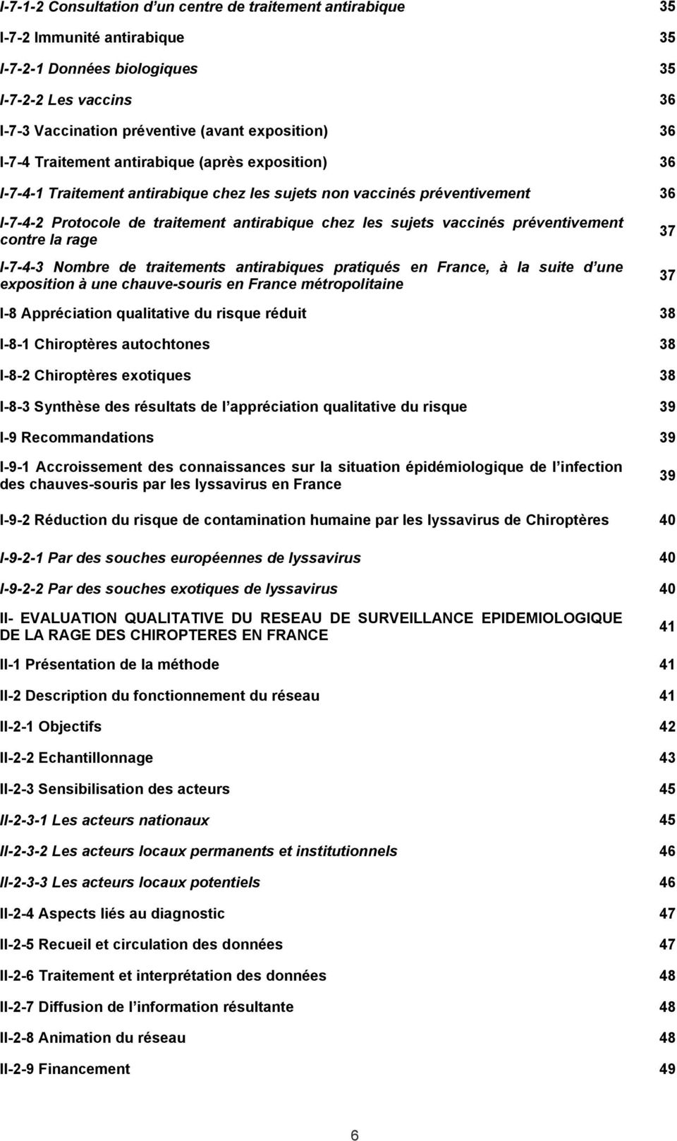 préventivement contre la rage I-7-4-3 Nombre de traitements antirabiques pratiqués en France, à la suite d une exposition à une chauve-souris en France métropolitaine 37 37 I-8 Appréciation