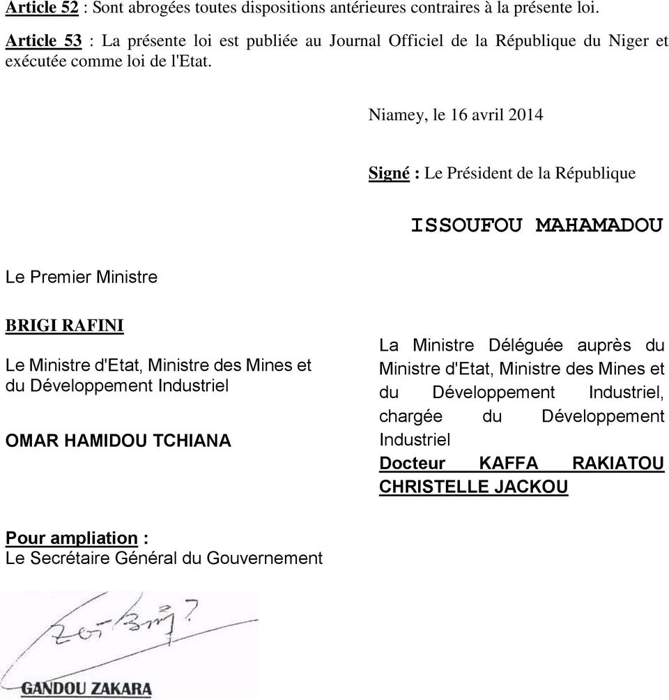 Niamey, le 16 avril 2014 Signé : Le Président de la République ISSOUFOU MAHAMADOU Le Premier Ministre BRIGI RAFINI Le Ministre d'etat, Ministre des Mines et du