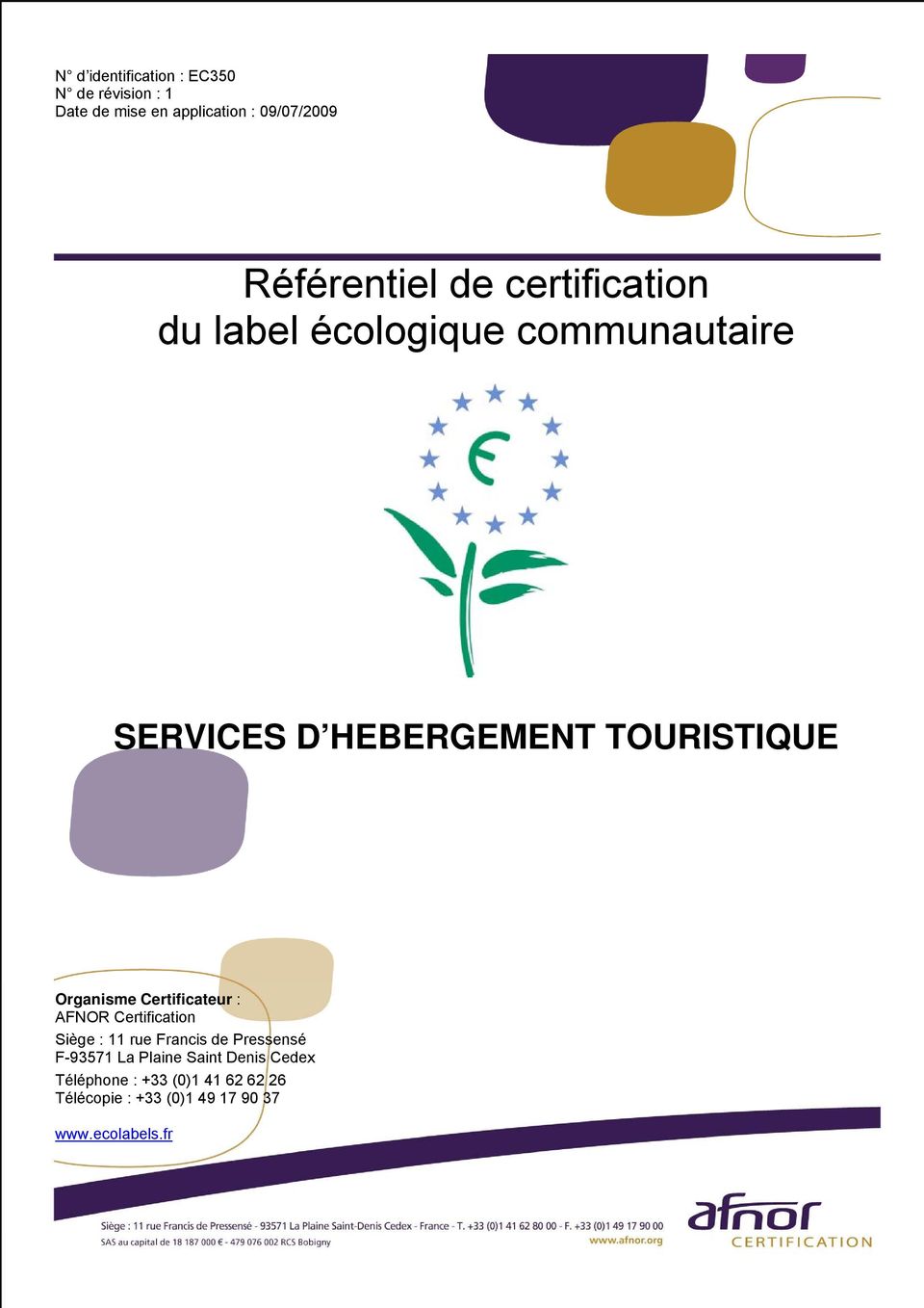 TOURISTIQUE Organisme Certificateur : AFNOR Certification Siège : 11 rue Francis de Pressensé