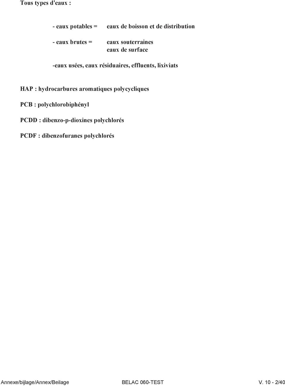 hydrocarbures aromatiques polycycliques PCB : polychlorobiphényl PCDD : dibenzo-p-dioxines