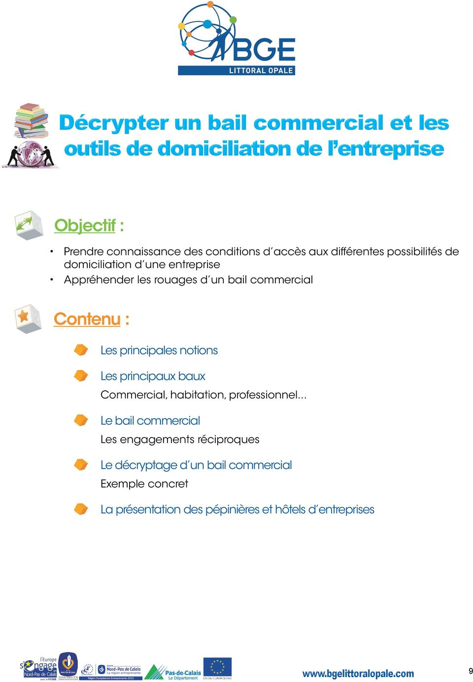 commercial Contenu : Les principales notions Les principaux baux Commercial, habitation, professionnel.