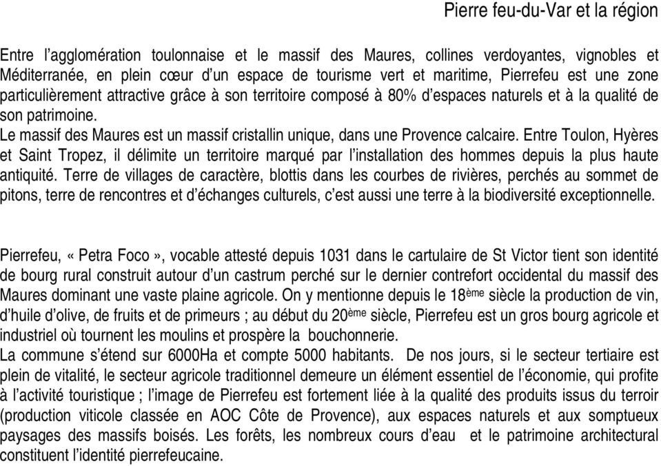 Le massif des Maures est un massif cristallin unique, dans une Provence calcaire.