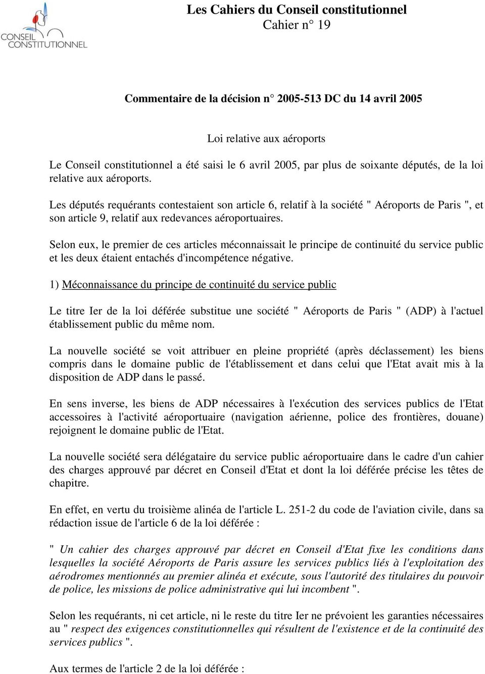 Les députés requérants contestaient son article 6, relatif à la société " Aéroports de Paris ", et son article 9, relatif aux redevances aéroportuaires.