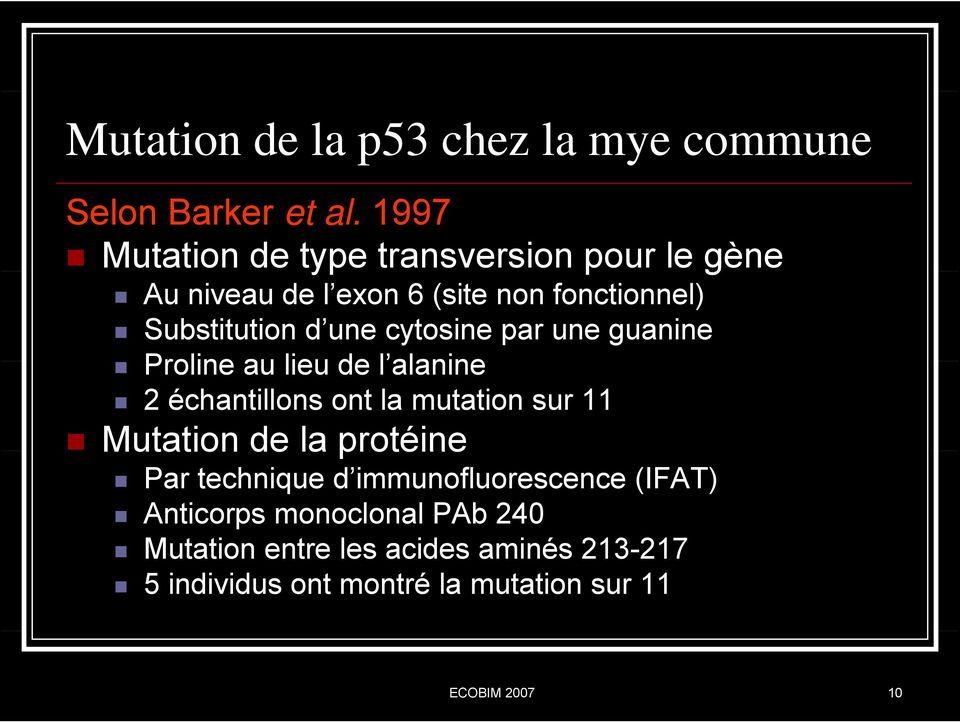 cytosine par une guanine Proline au lieu de l alanine 2 échantillons ont la mutation sur 11 Mutation de la protéine