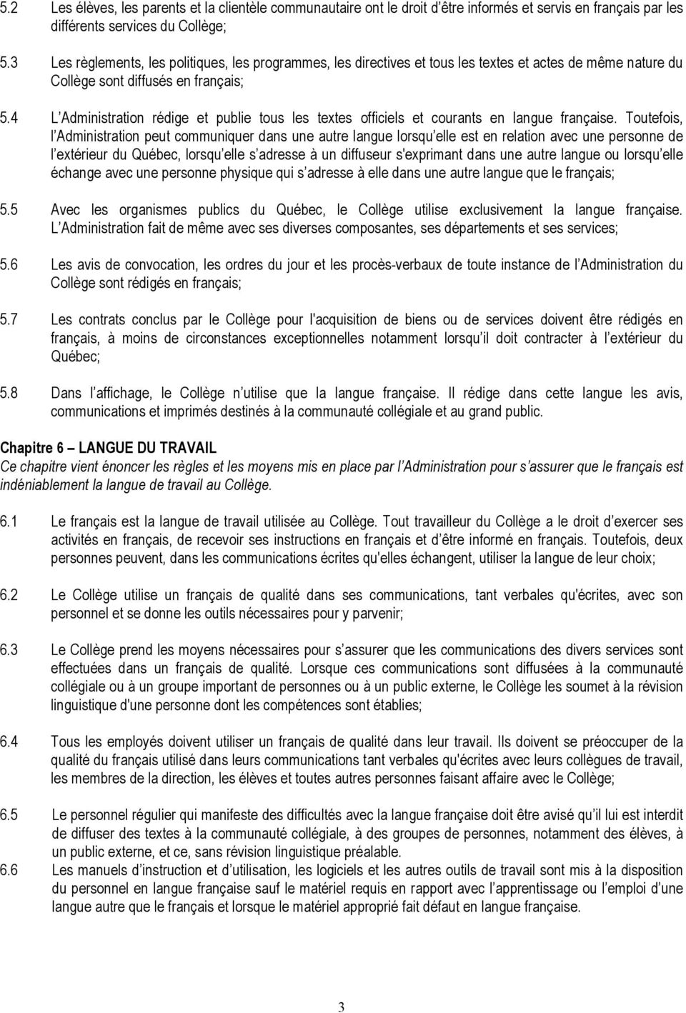 4 L Administration rédige et publie tous les textes officiels et courants en langue française.