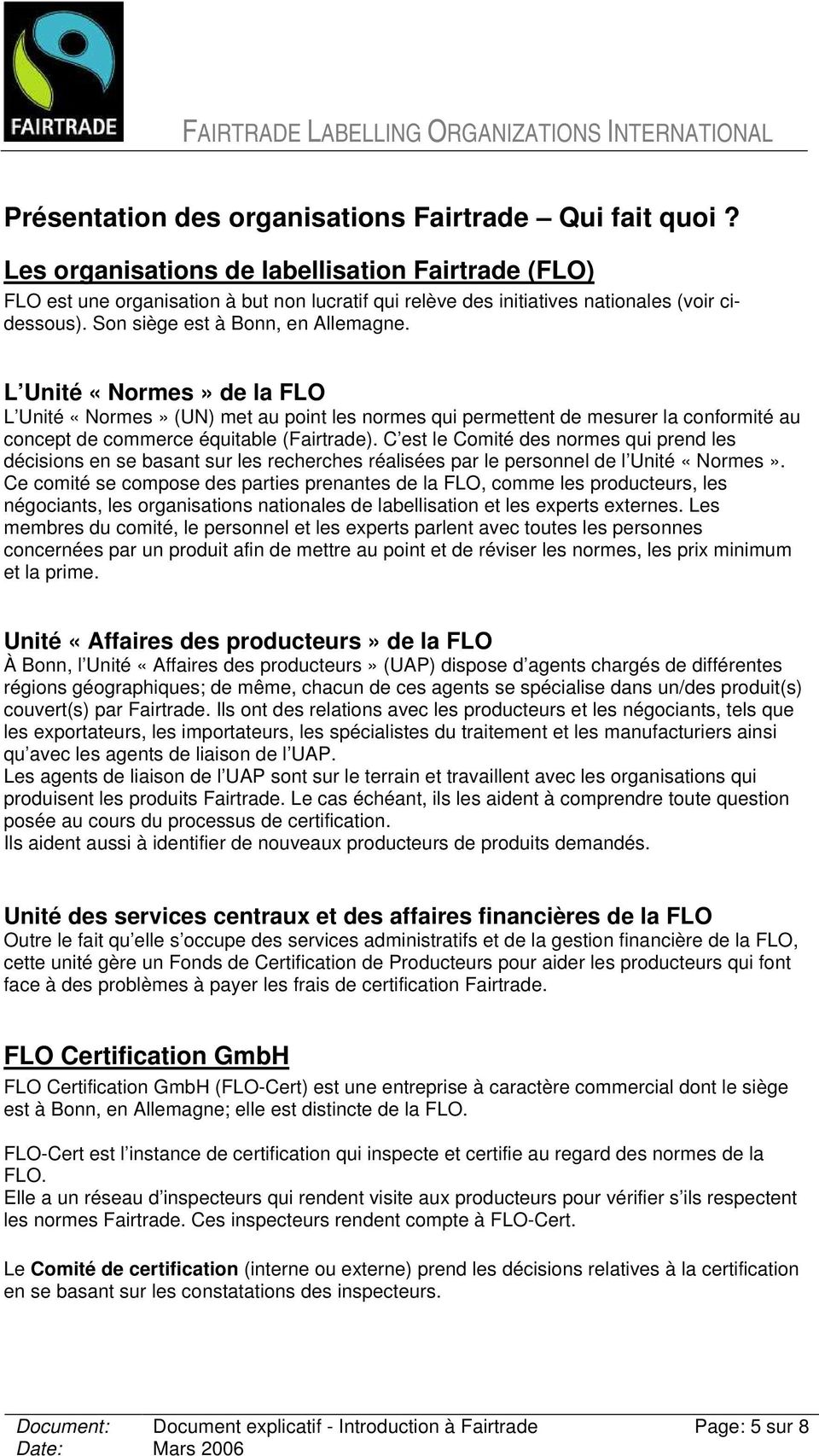 L Unité «Normes» de la FLO L Unité «Normes» (UN) met au point les normes qui permettent de mesurer la conformité au concept de commerce équitable (Fairtrade).