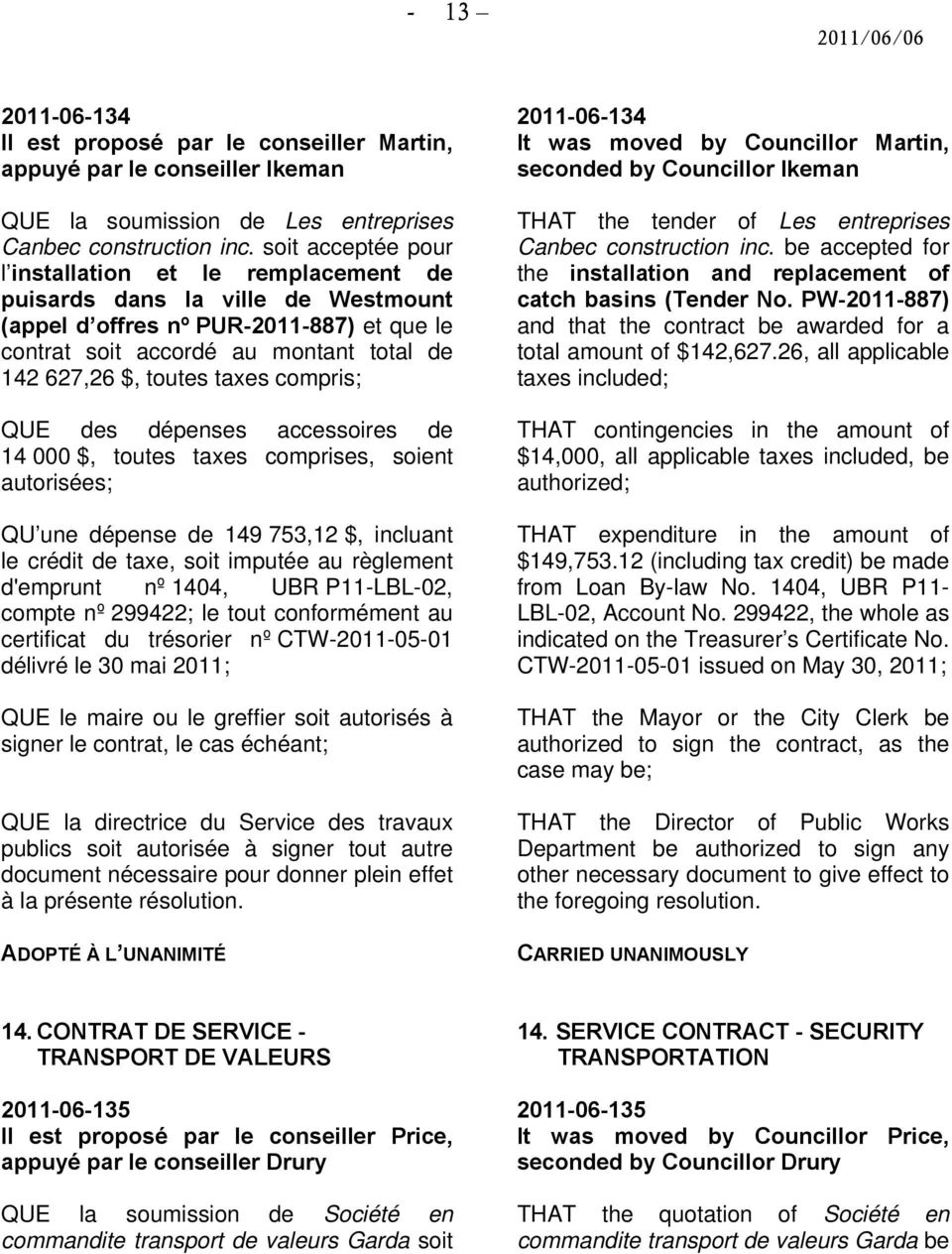 soit acceptée pour l installation et le remplacement de puisards dans la ville de Westmount (appel d offres nº PUR-2011-887) et que le contrat soit accordé au montant total de 142 627,26 $, toutes