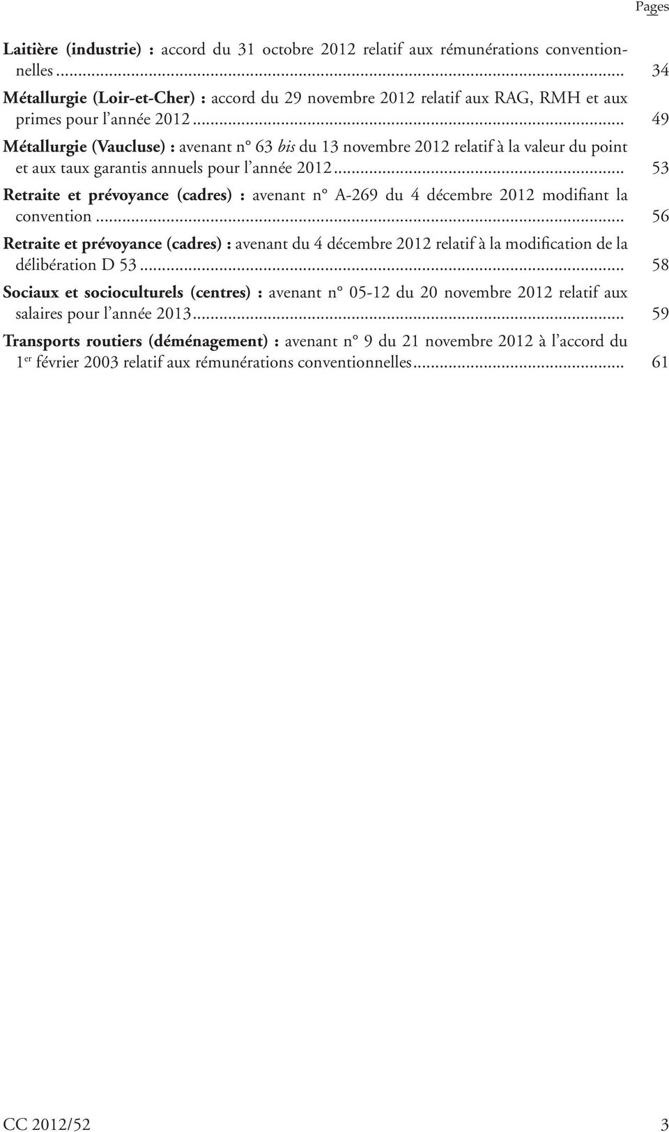 .. 49 Métallurgie (Vaucluse) : avenant n 63 bis du 13 novembre 2012 relatif à la valeur du point et aux taux garantis annuels pour l année 2012.