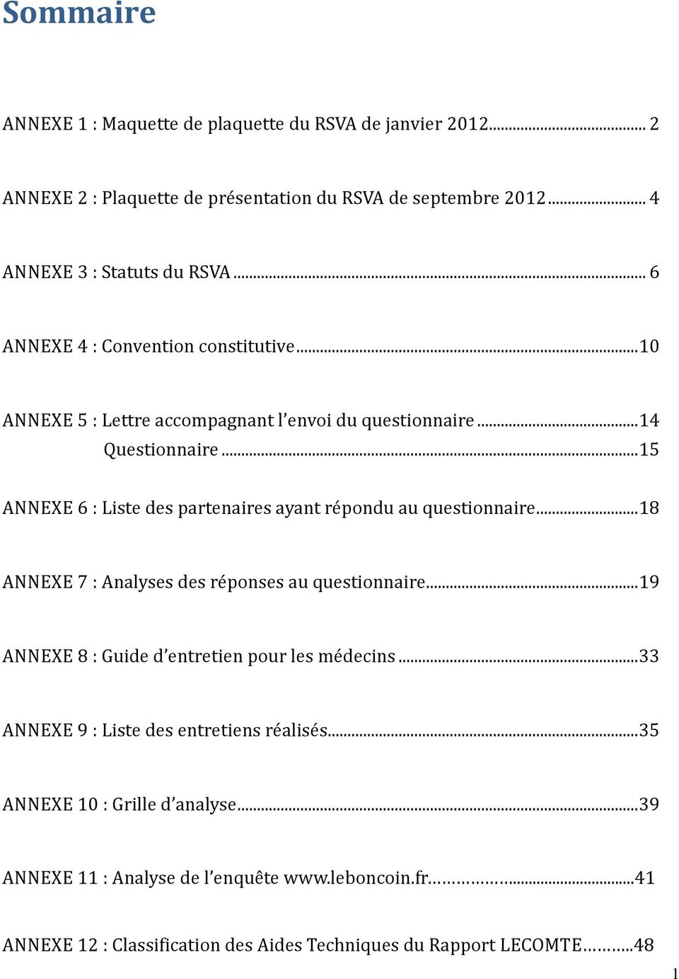.. 5 ANNEXE 6 : Liste des partenaires ayant répondu au questionnaire... 8 ANNEXE 7 : Analyses des réponses au questionnaire.