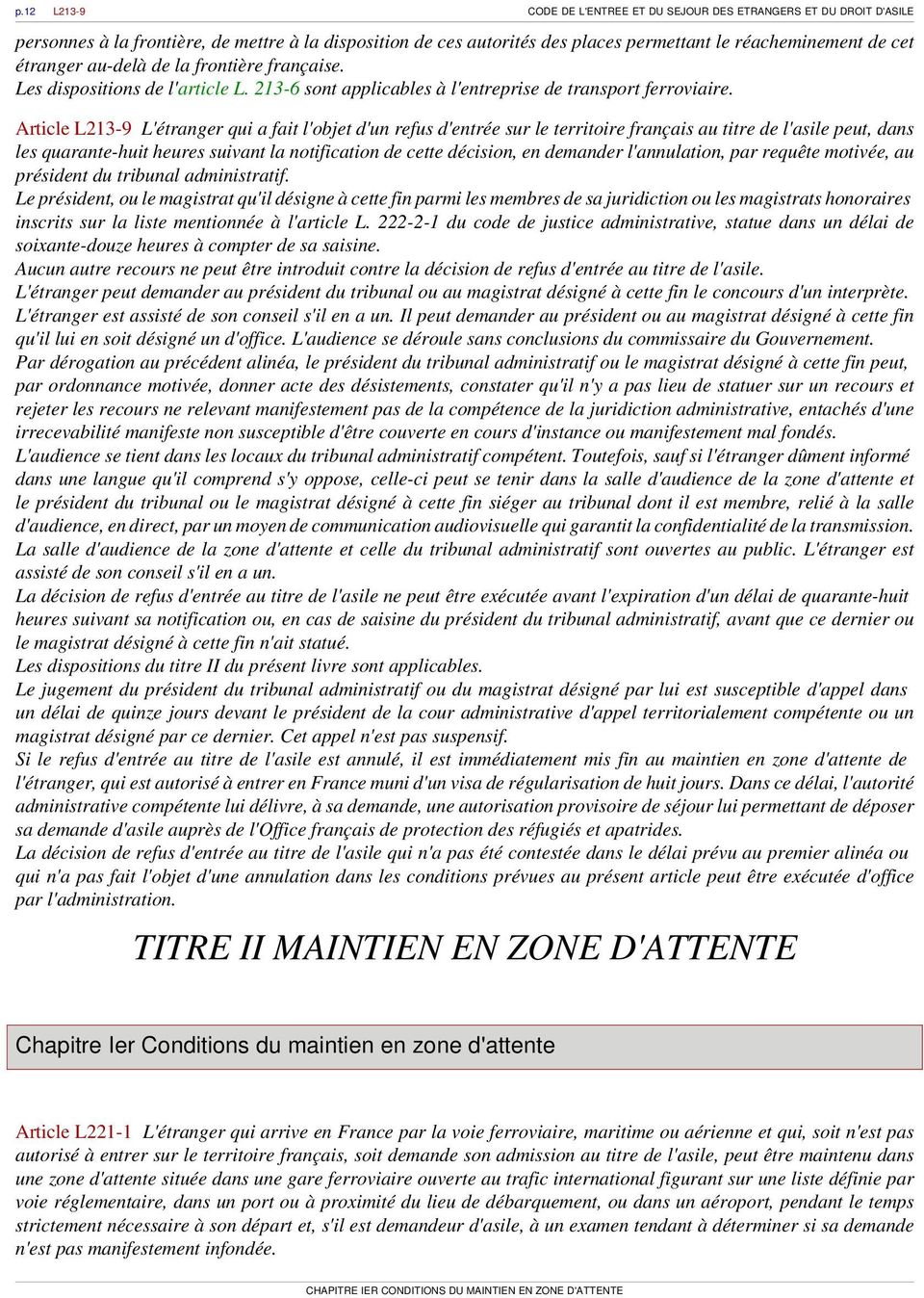 Article L213-9 L'étranger qui a fait l'objet d'un refus d'entrée sur le territoire français au titre de l'asile peut, dans les quarante-huit heures suivant la notification de cette décision, en
