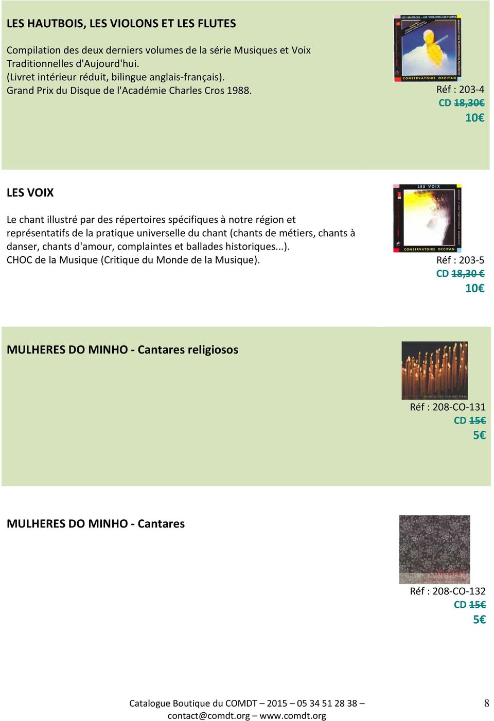 Réf : 203-4 CD 18,30 LES VOIX Le chant illustré par des répertoires spécifiques à notre région et représentatifs de la pratique universelle du chant (chants de métiers,
