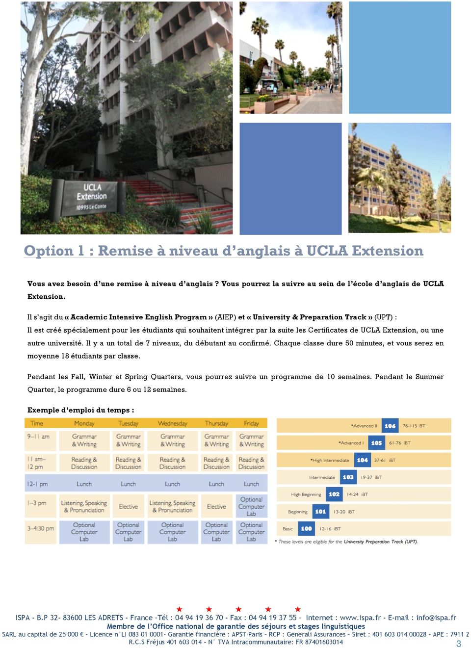 les Certificates de UCLA Extension, ou une autre université. Il y a un total de 7 niveaux, du débutant au confirmé.