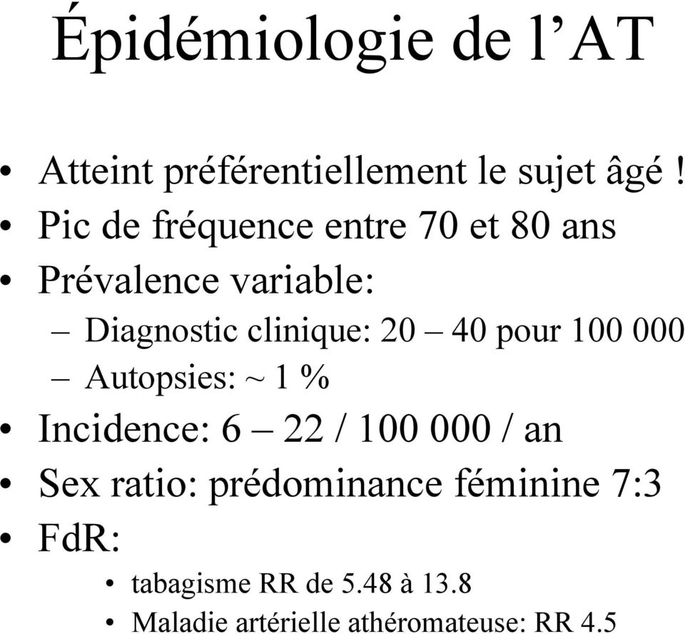 20 40 pour 100 000 Autopsies: ~ 1 % Incidence: 6 22 / 100 000 / an Sex ratio: