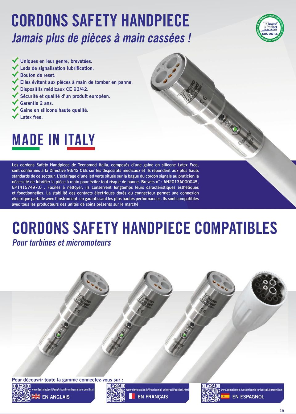 MADE IN ITALY Les cordons Safety Handpiece de Tecnomed Italia, composés d une gaine en silicone Latex Free, sont conformes à la Directive 93/42 CEE sur les dispositifs médicaux et ils répondent aux