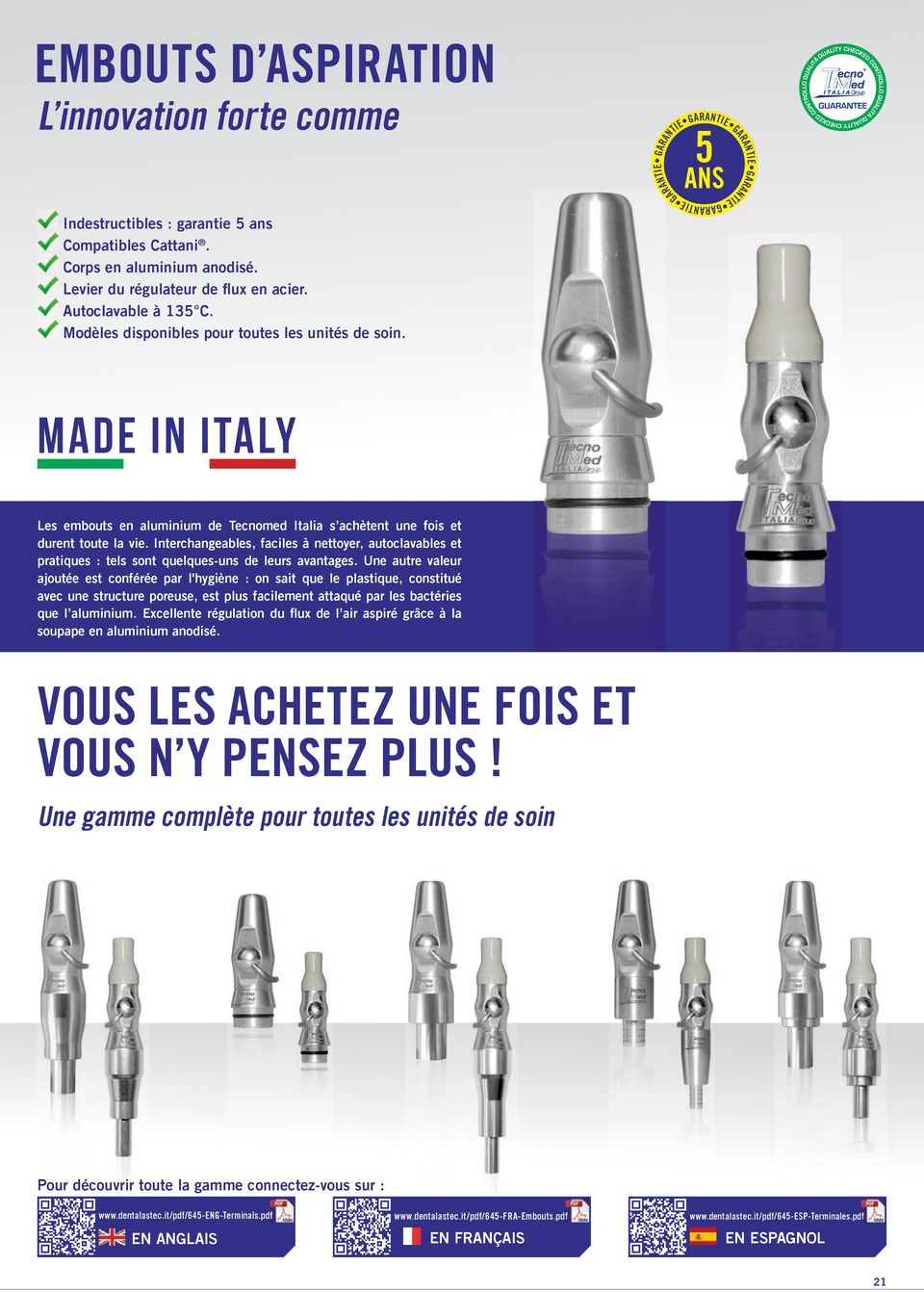 MADE IN ITALY Les embouts en aluminium de Tecnomed Italia s achètent une fois et durent toute la vie.