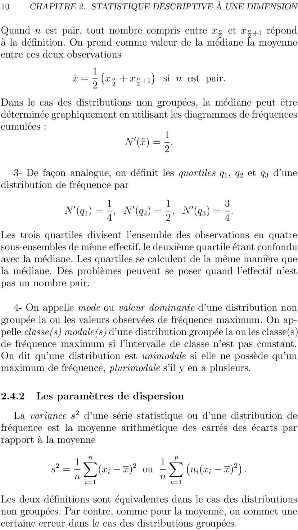 Dans le cas des distributions non groupées, la médiane peut être déterminée graphiquement en utilisant les diagrammes de fréquences cumulées : N ( x) = 1 2.