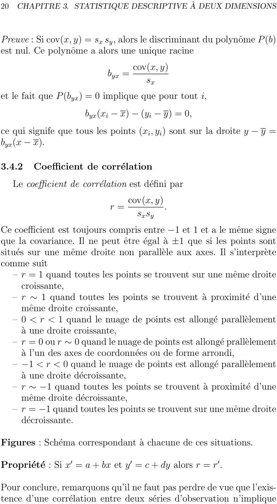droite y y = b yx (x x). 3.4.2 Coefficient de corrélation Le coefficient de corrélation est défini par r = cov(x, y) s x s y.