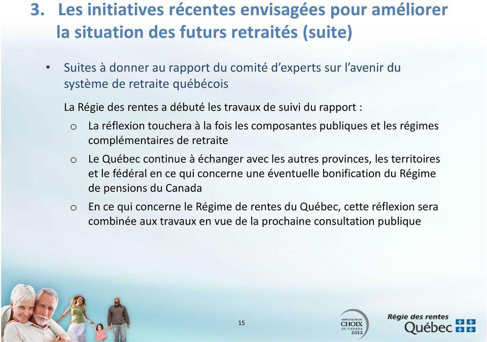 régimes complémentaires de retraite o Le Québec continue à échanger avec les autres provinces, les territoires et le fédéral en ce qui concerne une éventuelle