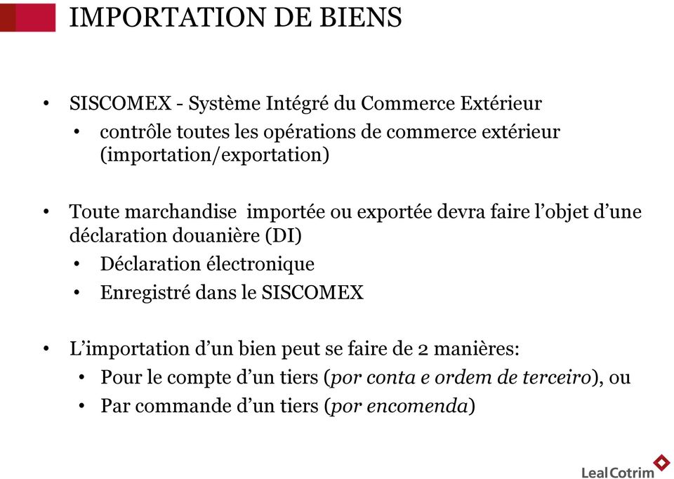 déclaration douanière (DI) Déclaration électronique Enregistré dans le SISCOMEX L importation d un bien peut se