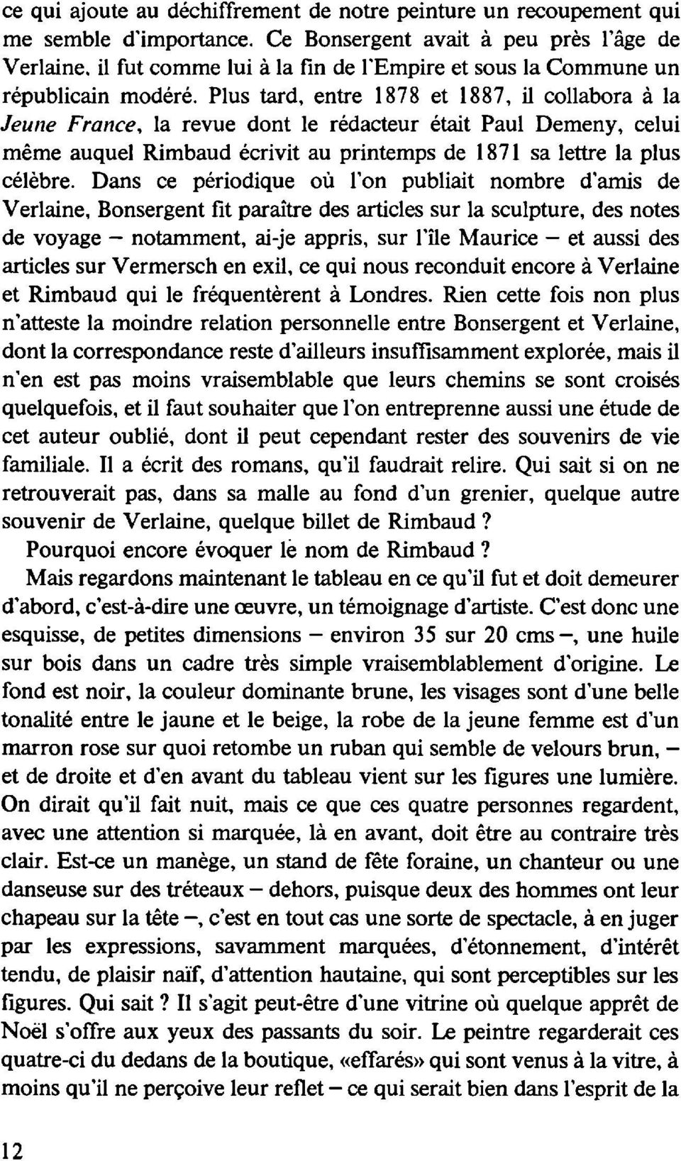 Plus tard, entre 1878 et 1887, il collabora à la Jeune France, la revue dont le rédacteur était Paul Demeny, celui même auquel Rimbaud écrivit au printemps de 1871 sa lettre la plus célèbre.