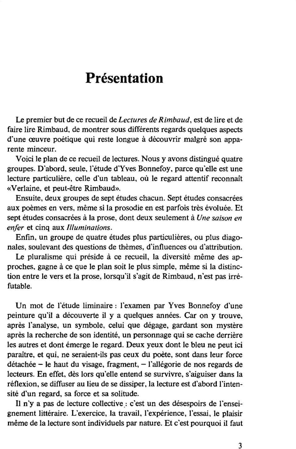 D'abord, seule, l'étude d'yves Bonnefoy, parce qu'elle est une lecture particulière, celle d'un tableau, où le regard attentif reconnaît «Verlaine, et peut-être Rimbaud».