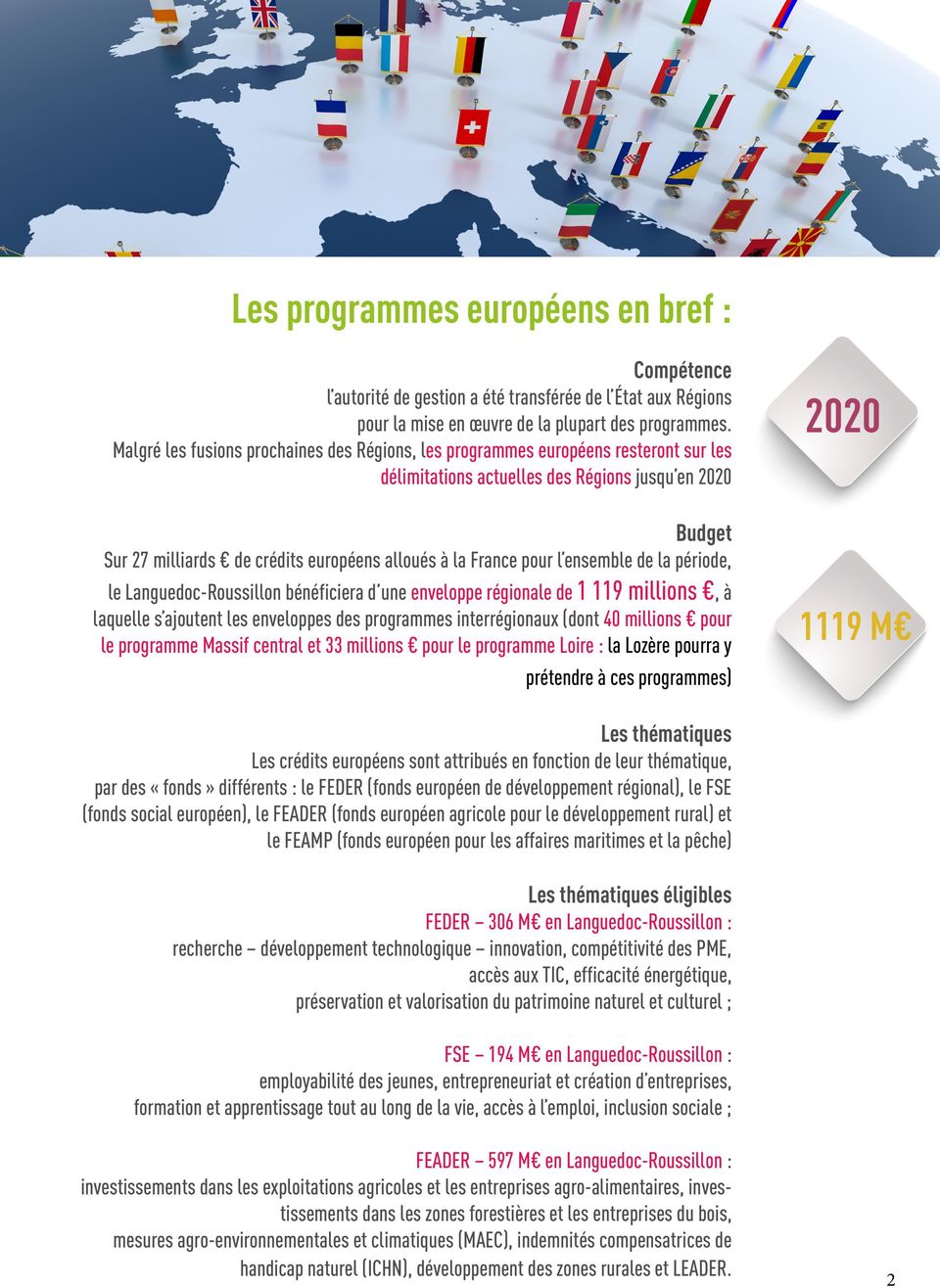 France pour l ensemble de la période, le Languedoc-Roussillon bénéficiera d une enveloppe régionale de 1 119 millions, à laquelle s ajoutent les enveloppes des programmes interrégionaux (dont 40