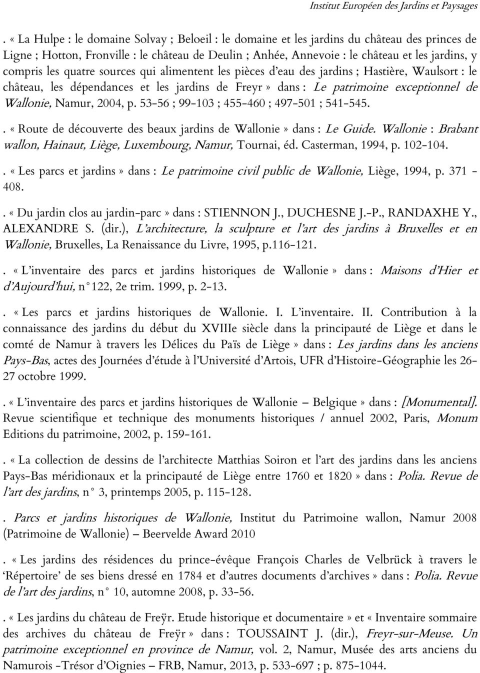 Namur, 2004, p. 53-56 ; 99-103 ; 455-460 ; 497-501 ; 541-545.. «Route de découverte des beaux jardins de Wallonie» dans : Le Guide.