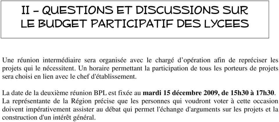 La date de la deuxième réunion BPL est fixée au mardi 15 décembre 2009, de 15h30 à 17h30.
