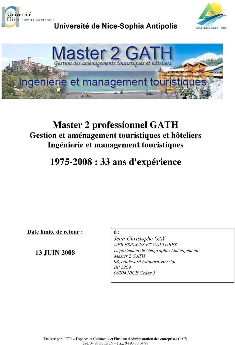 ESPACES ET CULTURES Département de Géographie Aménagement Master 2 GATH 98, boulevard Edouard-Herriot BP 3209 06204 NICE Cedex