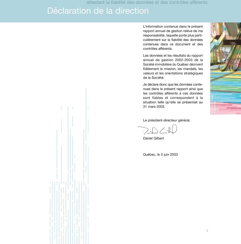 Les données et les résultats du rapport annuel de gestion 2002-2003 de la Société immobilière du Québec décrivent fidèlement la mission, les mandats, les valeurs et les orientations stratégiques de