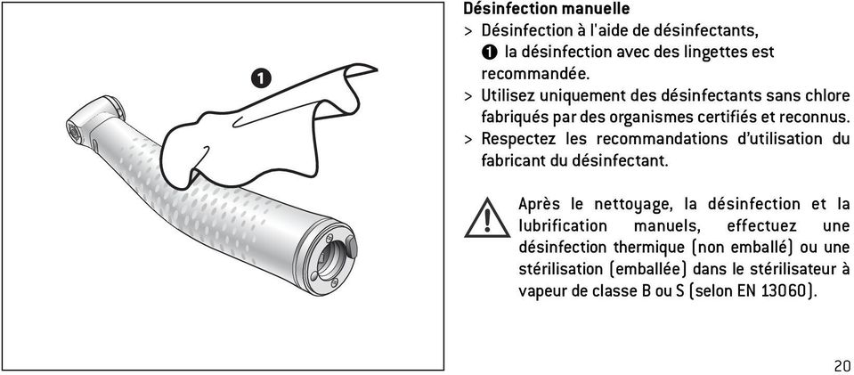 > Respectez les recommandations d utilisation du fabricant du désinfectant.