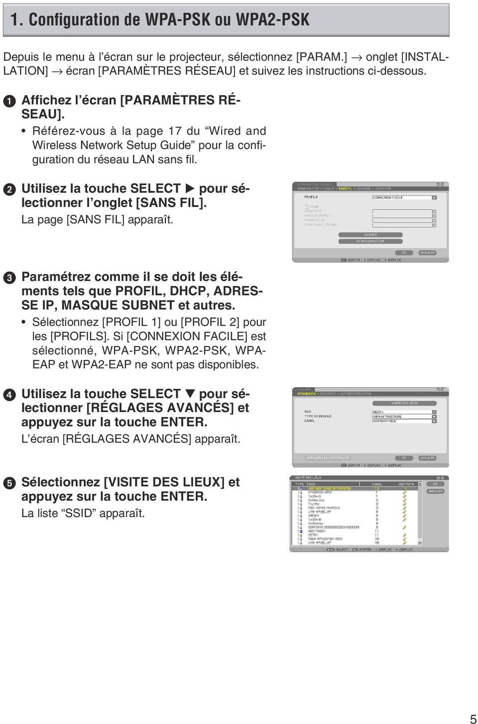 ➋ Utilisez la touche SELECT pour sélectionner l onglet [SANS FIL]. La page [SANS FIL] apparaît. ➌ Paramétrez comme il se doit les éléments tels que PROFIL, DHCP, ADRES- SE IP, MASQUE SUBNET et autres.