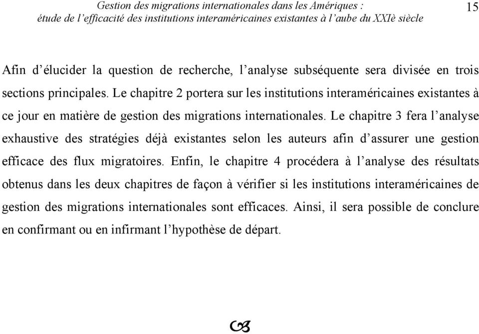 Le chapitre 3 fera l analyse exhaustive des stratégies déjà existantes selon les auteurs afin d assurer une gestion efficace des flux migratoires.