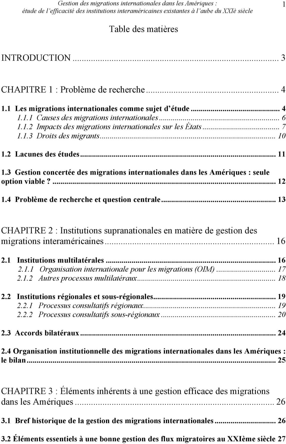 4 Problème de recherche et question centrale... 13 CHAPITRE 2 : Institutions supranationales en matière de gestion des migrations interaméricaines... 16 2.1 Institutions multilatérales... 16 2.1.1 Organisation internationale pour les migrations (OIM).