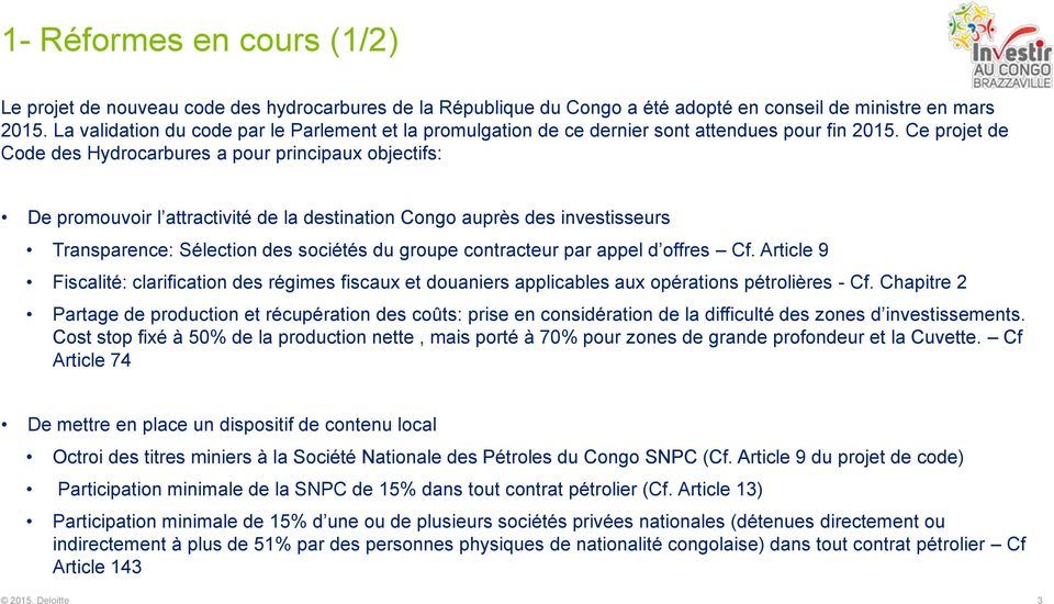 Ce projet de Code des Hydrocarbures a pour principaux objectifs: De promouvoir l attractivité de la destination Congo auprès des investisseurs Transparence: Sélection des sociétés du groupe