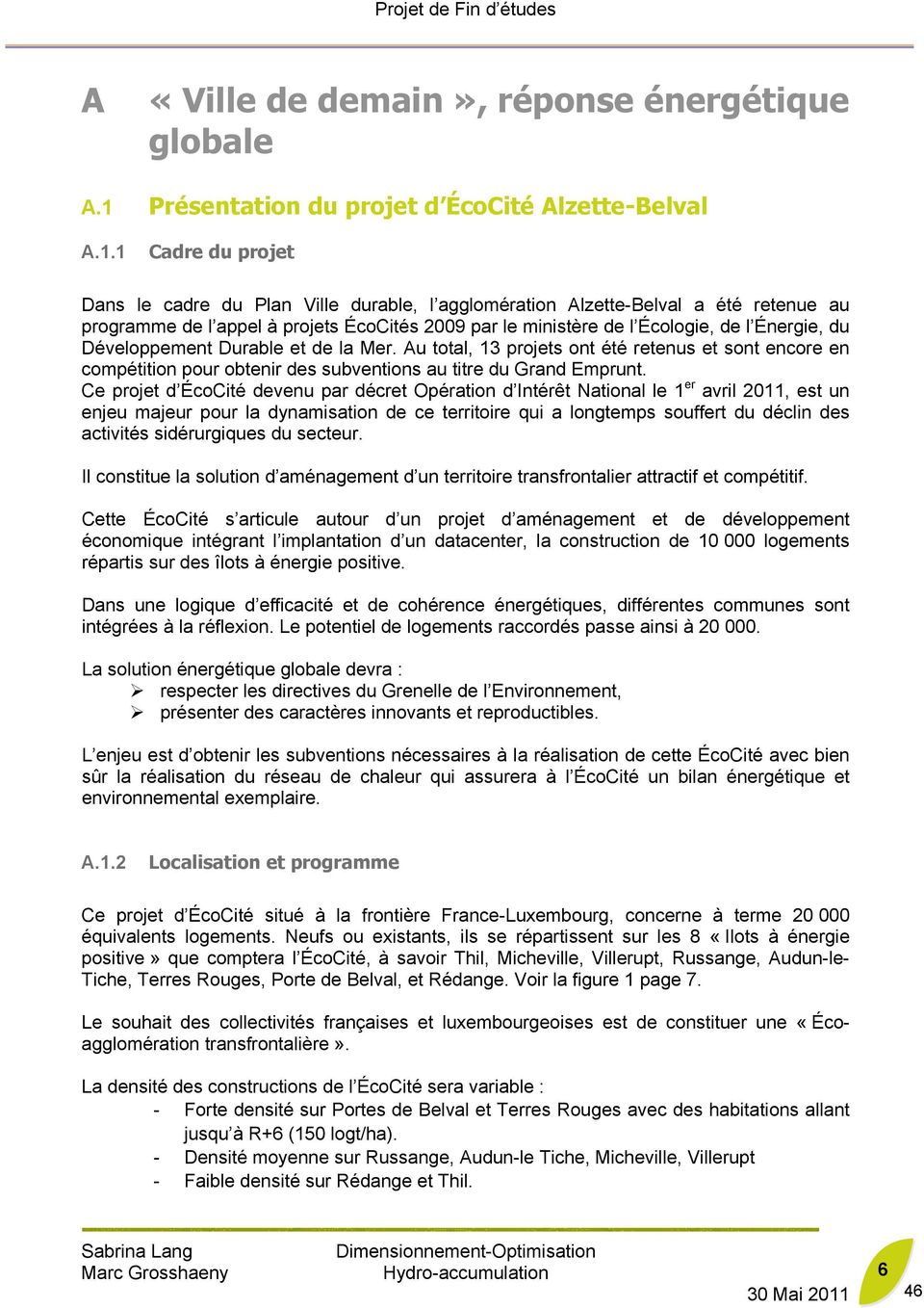1 Cadre du projet Dans le cadre du Plan Ville durable, l agglomération Alzette-Belval a été retenue au programme de l appel à projets ÉcoCités 2009 par le ministère de l Écologie, de l Énergie, du