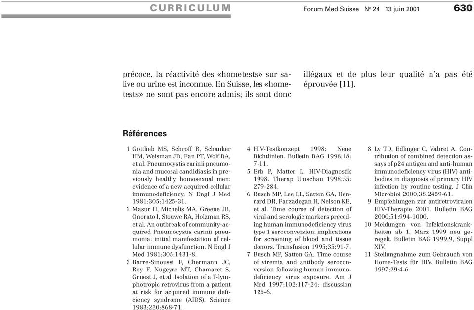 Références 1 Gottlieb MS, Schroff R, Schanker HM, Weisman JD, Fan PT, Wolf RA, et al.