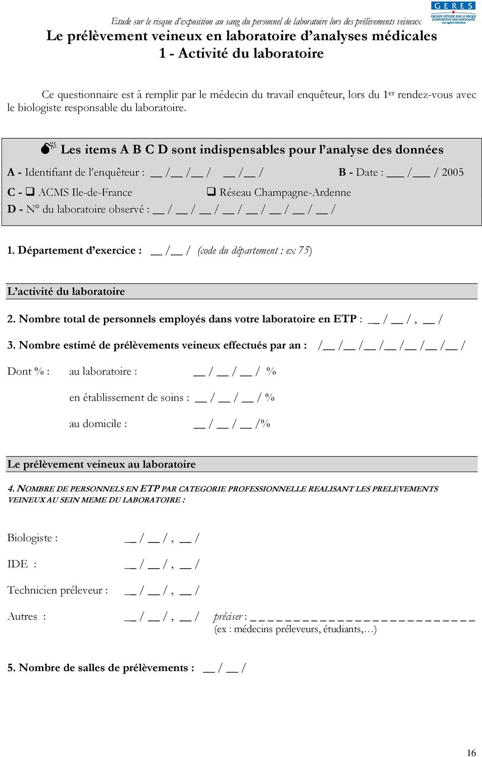Les items A B C D sont indispensables pour l analyse des données A - Identifiant de l enquêteur : / / / / / B - Date : / / 2005 C - ACMS Ile-de-France Réseau Champagne-Ardenne D - N du laboratoire