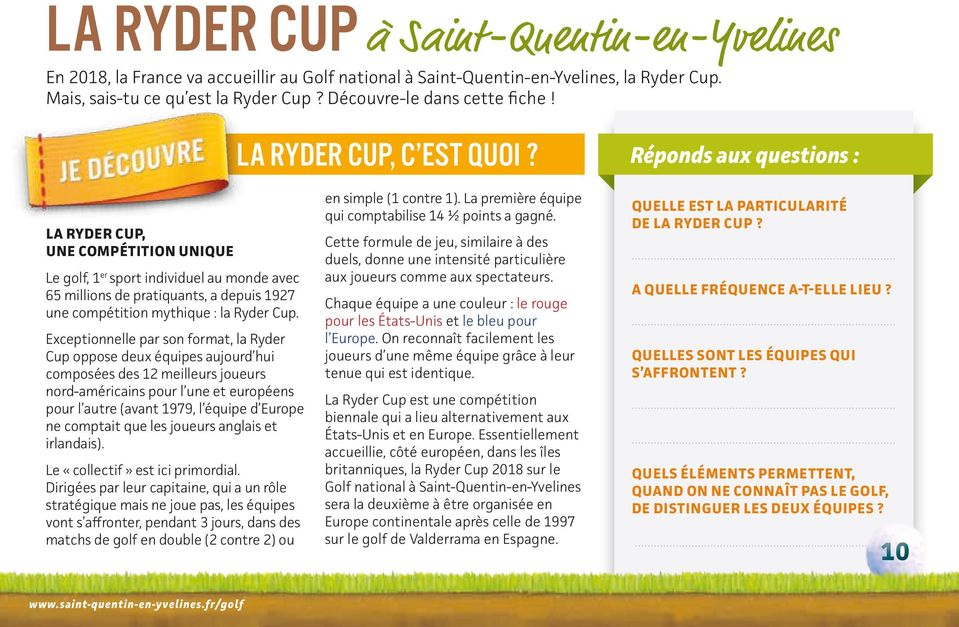 Réponds aux questions : LA RYDER CUP, UNE COMPÉTITION UNIQUE Le golf, 1 er sport individuel au monde avec 65 millions de pratiquants, a depuis 1927 une compétition mythique : la Ryder Cup.
