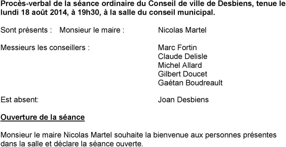 Sont présents : Monsieur le maire : Messieurs les conseillers : Est absent: Nicolas Martel Marc Fortin Claude