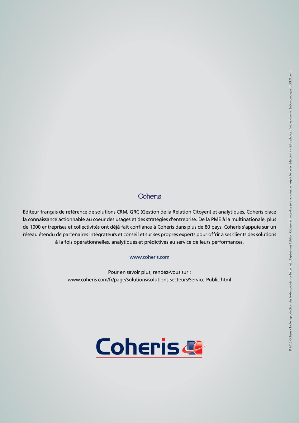 Coheris s appuie sur un réseau étendu de partenaires intégrateurs et conseil et sur ses propres experts pour offrir à ses clients des solutions à la fois opérationnelles, analytiques et prédictives