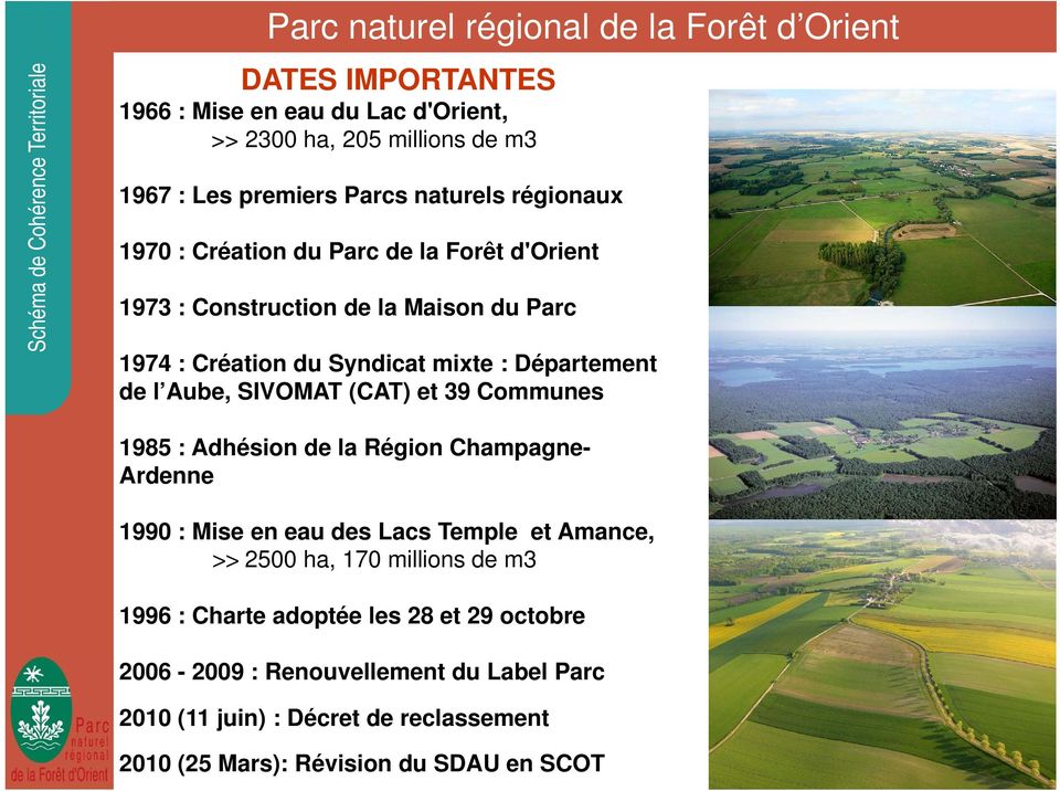 Communes 1985 : Adhésion de la Région Champagne- Ardenne 1990 : Mise en eau des Lacs Temple et Amance, >> 2500 ha, 170 millions de m3 1996 : Charte