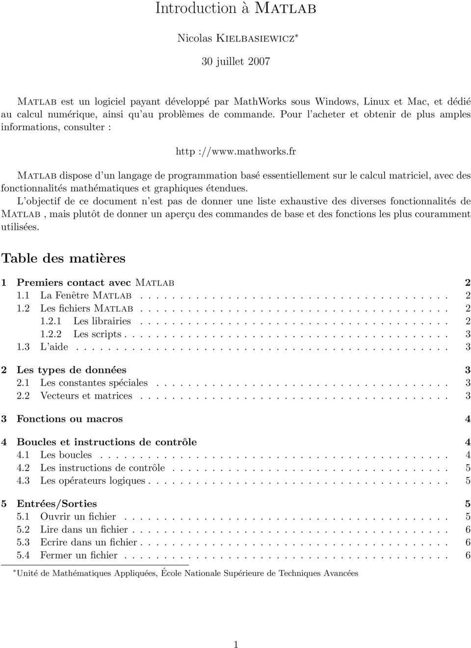 fr Matlab dispose d un langage de programmation basé essentiellement sur le calcul matriciel, avec des fonctionnalités mathématiques et graphiques étues.