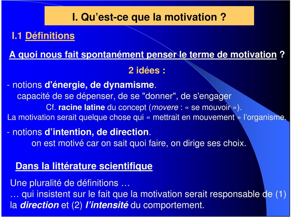 La motivation serait quelque chose qui «mettrait en mouvement» l organisme. - notions d intention, de direction.