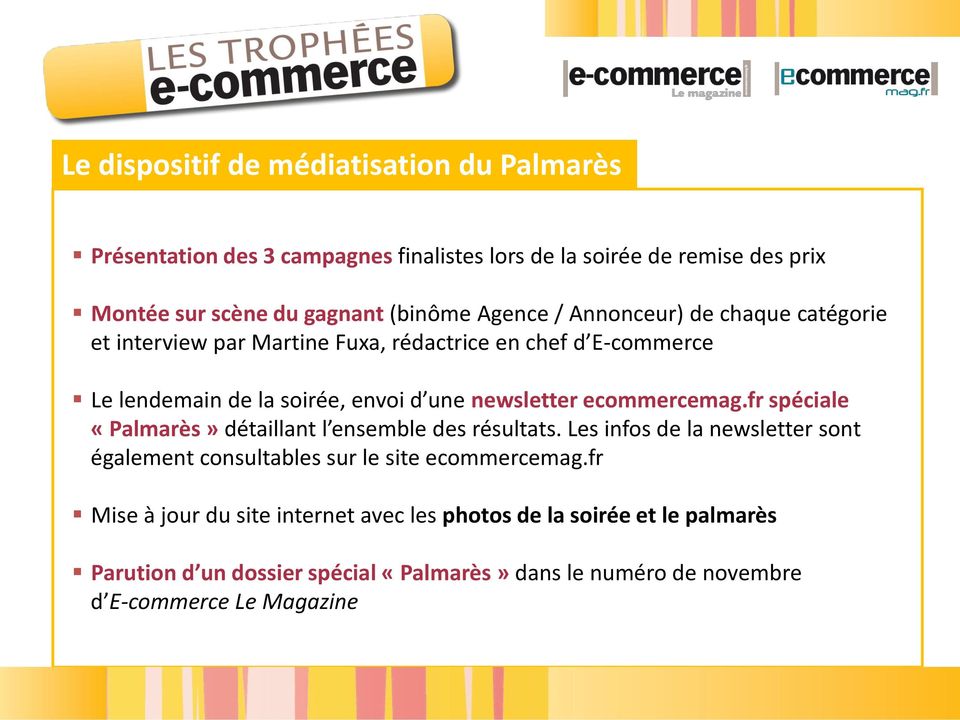 ecommercemag.fr spéciale «Palmarès» détaillant l ensemble des résultats. Les infos de la newsletter sont également consultables sur le site ecommercemag.