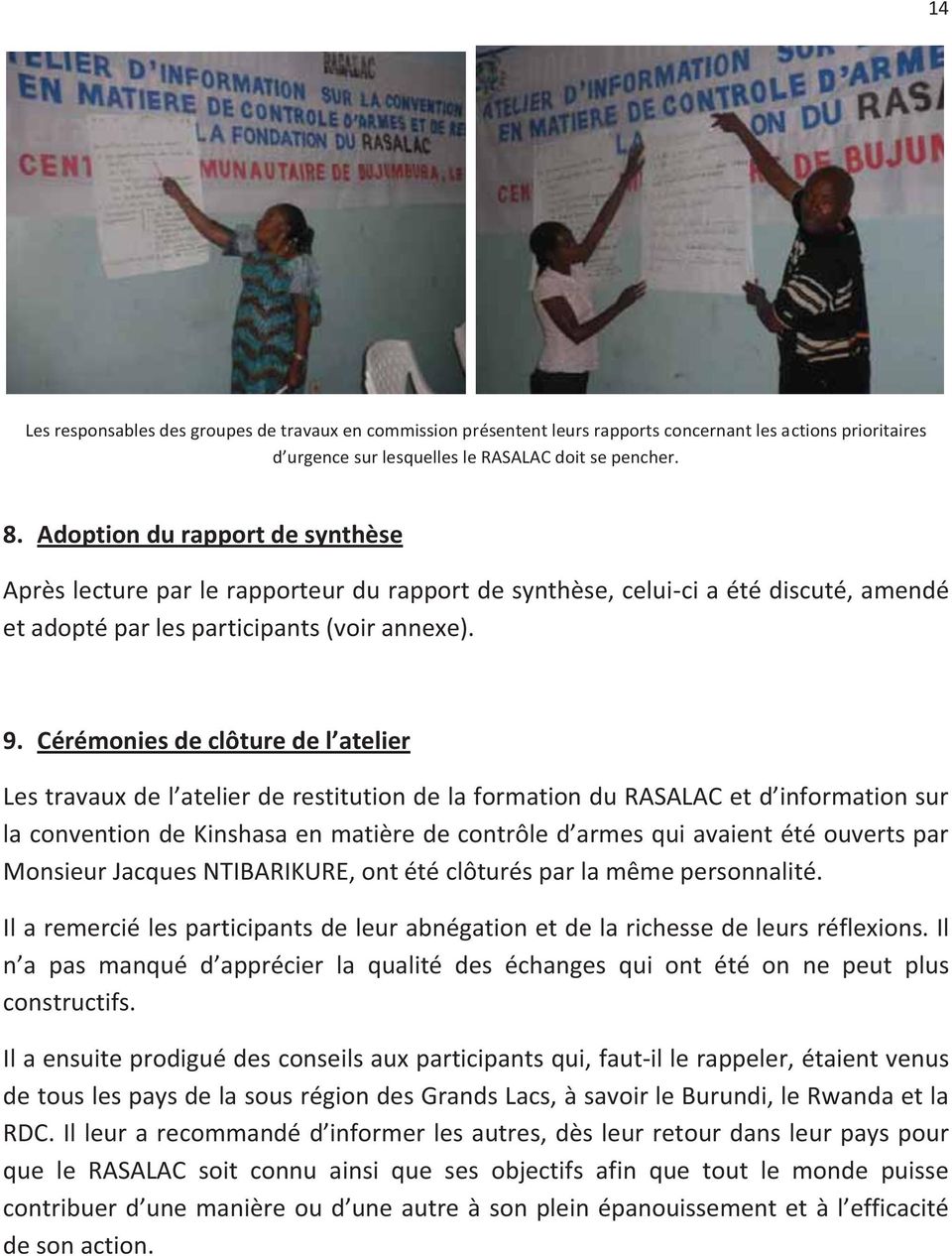Cérémonies de clôture de l atelier Les travaux de l atelier de restitution de la formation du RASALAC et d information sur la convention de Kinshasa en matière de contrôle d armes qui avaient été
